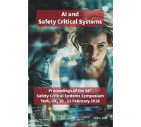 AI and Safety Critical Systems: Proceedings of the 34th Safety-Critical Systems Symposium (SSS’26), 10-12th February 2026, SCSC-208