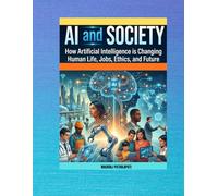 AI AND SOCIETY: HOW ARTIFICIAL INTELLIGENCE IS CHANGING HUMAN LIFE,JOBS,ETHICS AND FUTURE