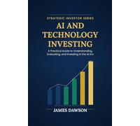 AI and Technology Investing: A Practical Guide to Understanding, Evaluating, and Investing in the AI Era (Strategic Investor Series)