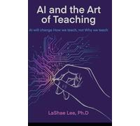AI and the Art of Teaching: AI will change How we teach, not What we teach (Human Learning by Design™)