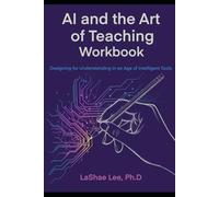 AI and the Art of Teaching Workbook: Designing for Understanding in an Age of Intelligent Tools (Human Learning by Design™)