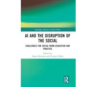 AI and the Disruption of the Social: Challenges for Social Work Education and Practice (Routledge Advances in Social Work)