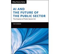 AI and the Future of the Public Sector: The Creation of Public Sector 4.0 (Wiley Finance)