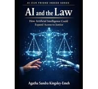 AI and The Law: How Artificial Intelligence Could Expand Access to Justice (AI Our Friend Indeed Series-1 - AI Our Friend Indeed)