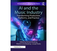 AI and the Music Industry : Transforming Production, Platforms, and Practice