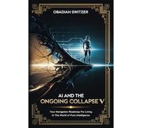 AI and the On Going Collapse V: Your Navigation Roadmap for Living in the World of Pure Intelligence