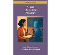 AI and Theological Pedagogy: A Bloom’s Taxonomy Approach for Graduate Seminaries (Theological Essentials)