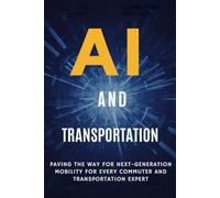 AI and Transportation: Paving the Way for Next-Generation Mobility for Every Commuter and Transportation Expert