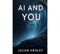 AI and You: Demystifying Artificial Intelligence: Everyday Tools, Myths, and Mental Models for Smarter LivingDemystifying Artificial Intelligence: ... Myths, and Mental Models for Smarter Living
