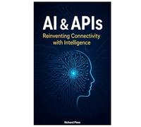 AI APIs: Reinventing Connectivity with Intelligence