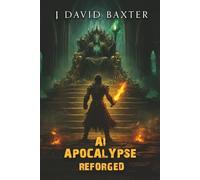 AI Apocalypse Reforged: An Apocalyptic LitRPG Adventure (AI Apocalypse: Restart)