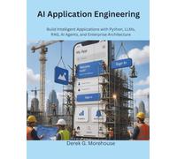 AI Application Engineering: Build Intelligent Applications with Python, LLMs, RAG, AI Agents, and Enterprise Architecture (Global knowledge series)
