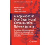AI Applications in Cyber Security and Communication Network Systems: Proceedings of 11th International Conference on Cybersecurity and Intelligent ... (Lecture Notes in Networks and Systems, 2135)