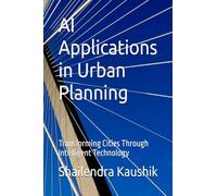 AI Applications in Urban Planning: Transforming Cities Through Intelligent Technology