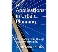 AI Applications in Urban Planning: Transforming Cities Through Intelligent Technology