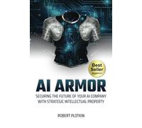 AI Armor: Securing the Future of Your AI Company With Strategic Intellectual Property