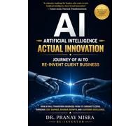 AI = Artificial Intelligence = Actual Innovation = Client Value: Journey of AI To Re-Invent Client Business