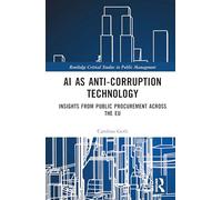 AI as Anti-Corruption Technology: Insights from Public Procurement Across the EU (Routledge Critical Studies in Public Management)