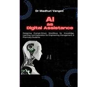 AI as Your Digital Assistant: Designing Prompt-Driven Workflows for Knowledge, Learning, and Exploration for Engineering, Management, and Pharmacy ... Career Readiness and IT Skills Series)