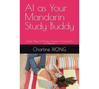 AI as Your Mandarin Study Buddy: Simple Ways to Practice Chinese Conversations in Daily Life (Real-Life Mandarin Series)