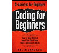 AI-Assisted Coding for Beginners: How to Code Using AI Even If You Don't Know What a Variable or Loop Is: 3 (land a data job)