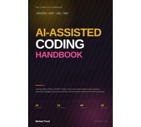 Ai-assisted Coding Handbook: Leverage GitHub Copilot, ChatGPT , Claude, Cursor, and Modern LLMs for Code Generation, Refactoring, Debugging, Testing, ... Software Development Lifecycle Productivity