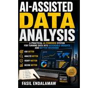 AI-ASSISTED DATA ANALYSIS: A Practical AI-Powered System for Turning Data into Defensible Insights and Better Decisions (AI POWERED Finance & Business)