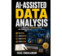 AI-ASSISTED DATA ANALYSIS: A Practical AI-Powered System for Turning Data into Defensible Insights and Better Decisions (AI POWERED Finance & Business)