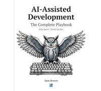 AI-Assisted Development. The Complete Playbook: How to Ship Faster Without Losing Your Soul