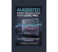 AI-Assisted Music Production with Logic Pro: A Beginner-to-Intermediate Playbook