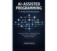 AI-ASSISTED PROGRAMMING FOR PROFESSIONAL DEVELOPERS: A SYSTEMATIC WORKFLOW FOR PLANNING, REASONING, CODING, TESTING, AND REFACTORING WITH MODERN AI MODELS