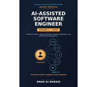 AI-ASSISTED SOFTWARE ENGINEER: Fondamenti tecnici, coding controllato, architettura applicativa e uso professionale degli agenti AI