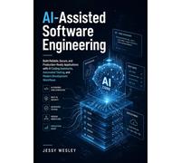 AI-Assisted Software Engineering: Build Reliable, Secure, and Production-Ready Applications with AI Coding Assistants, Automated Testing, and Modern Development Workflows