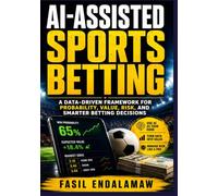 AI-ASSISTED SPORTS BETTING: AI-Powered Betting: A Data-Driven Framework for Probability, Value, Risk, and Smarter Betting Decisions