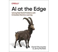AI at the Edge : Solving Real-World Problems with Embedded Machine Learning