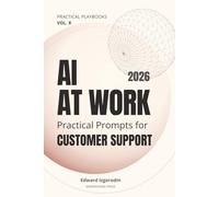 AI at Work for Customer Support & Customer Success: Practical Prompts for Tickets, Escalations, Retention, and Knowledge Base (Practical AI Playbooks)