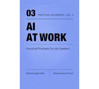 AI at Work for Job Seekers: Practical Prompts for Resumes, LinkedIn, Interviews, and Offers (Practical AI Playbooks)
