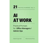 AI at Work for Office Managers / Admin Ops: Practical Prompts for Office Systems, Vendor Coordination, Internal Communication, and Daily Operations (Practical AI Playbooks)