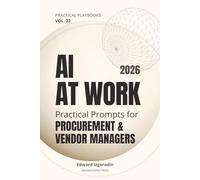AI at Work for Procurement & Vendor Managers: Practical Prompts for RFQs, Vendor Evaluation, Negotiation Notes, Contracts Support, and Cost Control (Practical AI Playbooks)