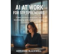 AI at Work for Solopreneurs: Client outreach, proposals, and bookkeeping with smart automations