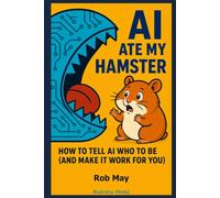 AI Ate My Hamster: How to tell AI who to be (And make it work for you)