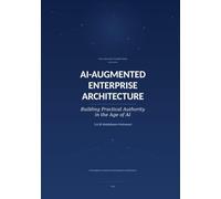 AI Augmented Enterprise Architecture: Building Practical Authority in the Age of AI (The AI Era Practitioner Series)