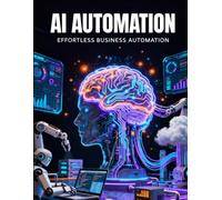 AI Automation Blueprint: Build Smart AI Systems to Automate Business, Marketing, Content Creation, and Online Income