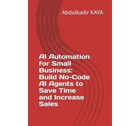 AI Automation for Small Business: Build No-Code AI Agents to Save Time and Increase Sales