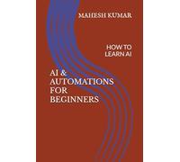 AI & AUTOMATIONS FOR BEGINNERS: HOW TO LEARN AI