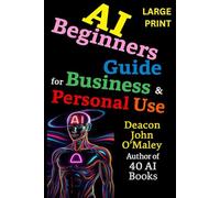 AI Beginners Guide For Business & Personal Use (Deacon O’Maley: AI Coach for Small Business)