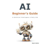 AI Beginner's Guide: to Artificial Intelligence in Daily Life