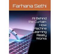AI Behind the Curtain: How Machine Learning Really Works