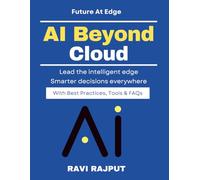 AI Beyond Cloud: Real-Time AI at Edge | Secure AI at the edge | Distributed AI technologies | AI for smart machines | Edge computing and IoT | Edge Devices in Industry | Edge AI for IoT