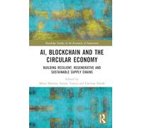 AI, Blockchain and the Circular Economy: Building Resilient, Regenerative and Sustainable Supply Chains (Routledge Studies in the Economics of Innovation)
